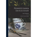 Pennsylvania Dutch Stuff: a Guide to Country Antiques