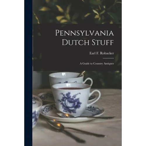 Pennsylvania Dutch Stuff: a Guide to Country Antiques