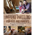 Weekend Whittling For Kids And Parents: Beginner Guide with 31 Easy Projects for Digital Detox & Family Bonding