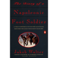 The Diary of a Napoleonic Foot Soldier: A Unique Eyewitness Account of the Face of Battle from Inside the Ranks of Bonaparte's Grand Army