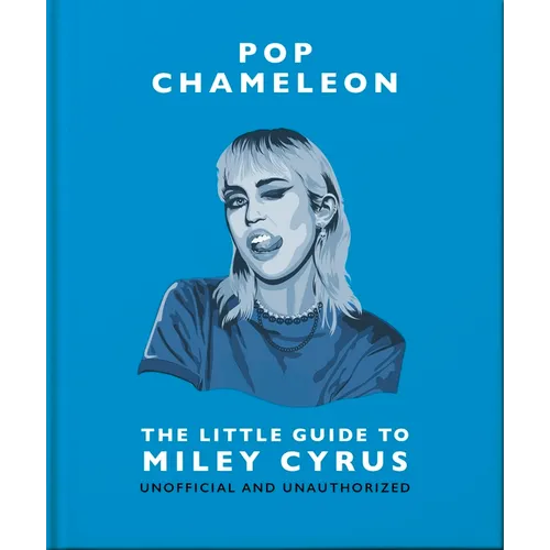 Pop Chameleon: The Little Guide to Miley Cyrus
