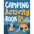 Camping Activity Book for Kids: Unleashing Adventure and Creativity in the Great Outdoors with Scavenger Hunts, Nature Crafts, Campfire Tales, Word Se