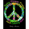 Retro Flower Power Adult Coloring Book: Coloring For Everyone
