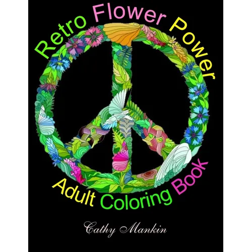 Retro Flower Power Adult Coloring Book: Coloring For Everyone