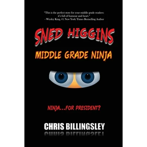 Sned Higgins: Middle Grade Ninja: Ninja for... President?