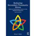 Reducing Secondary Traumatic Stress: Skills for Sustaining a Career in the Helping Professions