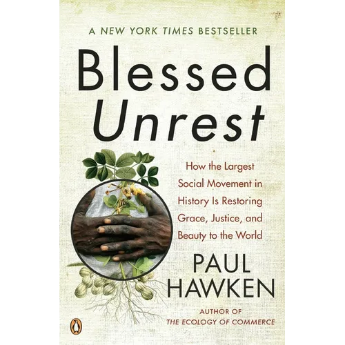 Blessed Unrest: How the Largest Social Movement in History Is Restoring Grace, Justice, and Beauty to the World