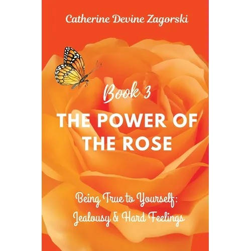 The Power of the Rose: Being True to Yourself: Jealousy & Hard Feelings