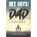 Hey Guys! It's Dad: Some Things I Want to Share Before I No Longer Can