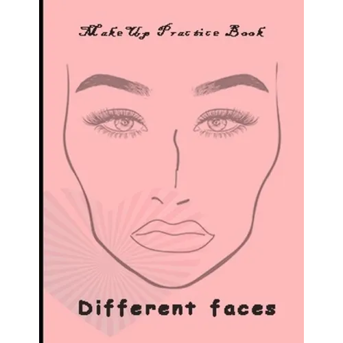 Makeup Practice Book Different Faces: : Basic Face Charts To Practice Makeup and Coloring For Girl Kids and Young Aspiring Makeup Artists