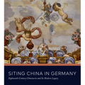 Siting China in Germany: Eighteenth-Century Chinoiserie and Its Modern Legacy