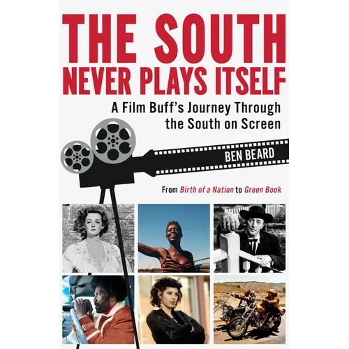 The South Never Plays Itself: A Film Buff's Journey Through the South on Screen