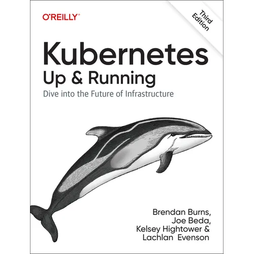 Kubernetes: Up and Running: Dive Into the Future of Infrastructure
