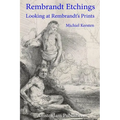 Rembrandt Etchings: Looking at Rembrandt's Prints