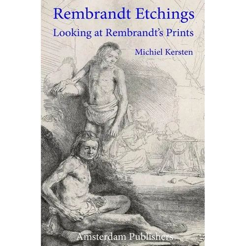 Rembrandt Etchings: Looking at Rembrandt's Prints