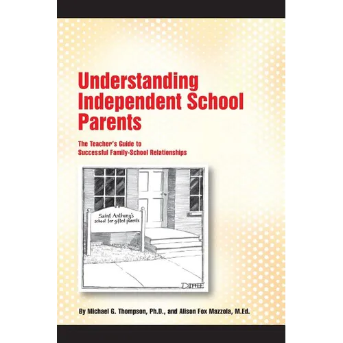 Understanding Independent School Parents: The Teacher's Guide to Successful Fami