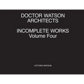 Doctor Watson Architects Incomplete Works Volume Four