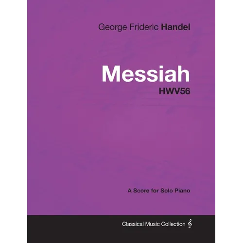 George Frideric Handel - Messiah - HWV56 - A Score for Solo Piano