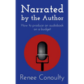 Narrated by the Author: How to Produce an Audiobook on a Budget