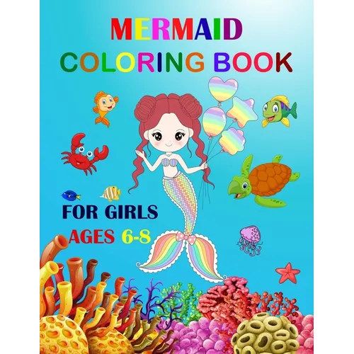 Mermaid Coloring Book For Girls Ages 6-8: Cute Unique Coloring Pages. Large Format For Special Childrens To Enjoy.