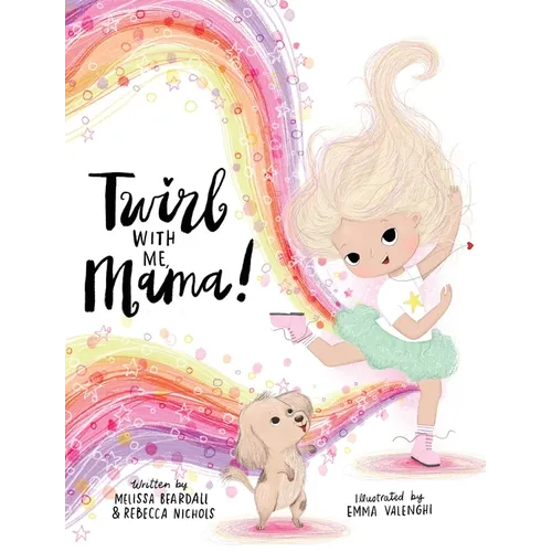 Twirl with Me, Mama!: Helping a Child Understand a Loved One with a Chronic Illness