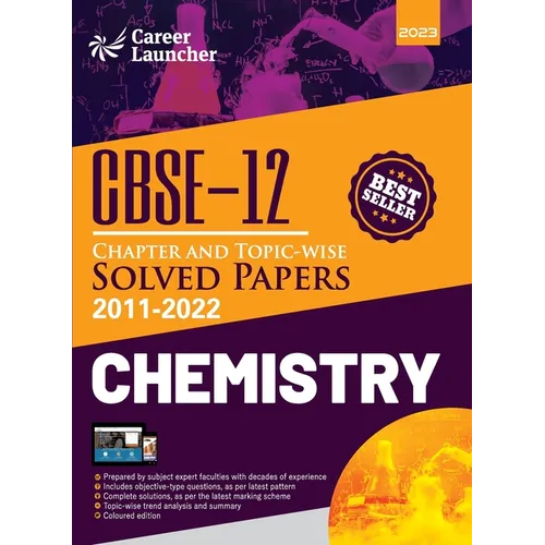 CBSE Class XII: Chapter and Topic-wise Solved Papers 2011-2022: Chemistry (All Sets - Delhi & All India) by Career Launcher