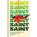Saucy: 50 Recipes for Drizzly, Dunk-Able, Go-To Sauces to Elevate Everyday Meals