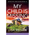 My Child is Missing: A totally unputdownable crime and mystery thriller packed with nail-biting suspense