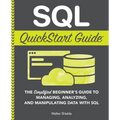 SQL QuickStart Guide: The Simplified Beginner's Guide to Managing, Analyzing, and Manipulating Data With SQL