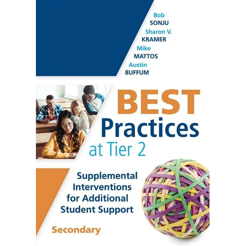 Best Practices at Tier 2: Supplemental Interventions for Additional Student Support, Secondary (Rti Tier 2 Intervention Strategies for Secondary Schoo