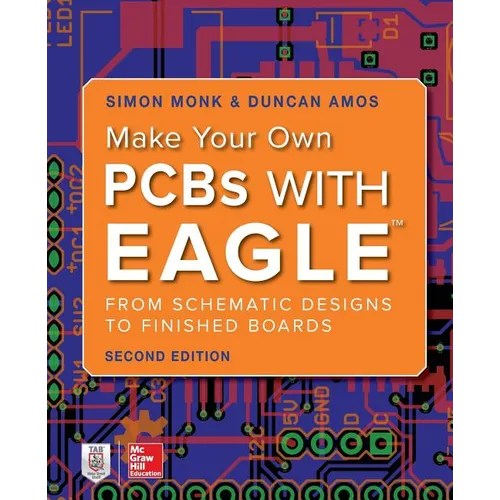 Make Your Own PCBs with Eagle: From Schematic Designs to Finished Boards