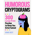 Humorous Cryptograms: 300 Large Print Puzzles To Keep You Entertained