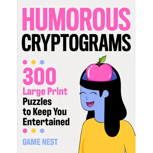 Humorous Cryptograms: 300 Large Print Puzzles To Keep You Entertained