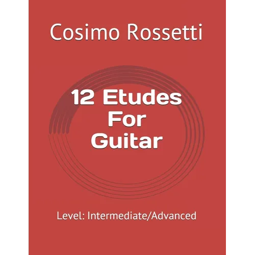 12 Etudes For Guitar: Level: Intermediate/Advanced