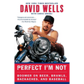 Perfect I'm Not: Boomer on Beer, Brawls, Backaches, and Baseball