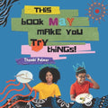 This Book May Make You Try Things!