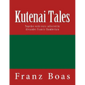 Kutenai Tales: The original edition of 1918