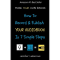 Make Your Own Break: How to Record & Publish Your Audiobook In Seven Simple Steps