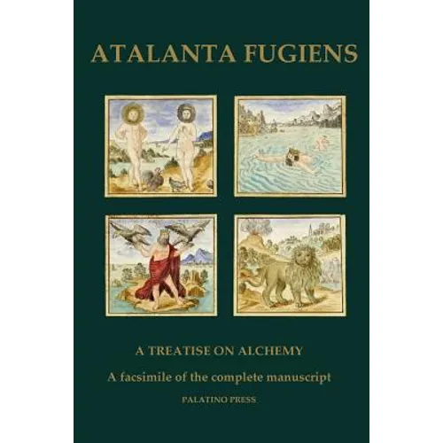 Atalanta Fugiens: A Treatise on Alchemy - A facsimile of the complete manuscript