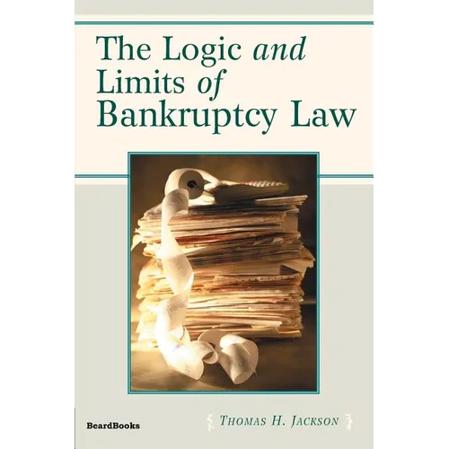 The Logic and Limits of Bankruptcy Law