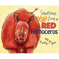 Sometimes You Find A Red Rhinoceros