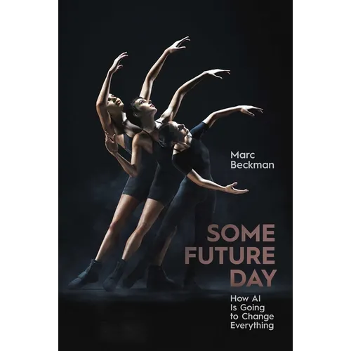 Some Future Day: How AI Is Going to Change Everything