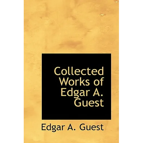 Collected Works of Edgar A. Guest
