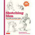 Sketching Men: How to Draw Lifelike Male Figures, a Complete Course for Beginners (Over 600 Illustrations)