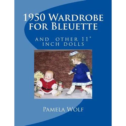 1950 Wardrobe for Bleuette: and other 11" dolls