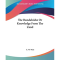 The Bundahishn Or Knowledge From The Zand