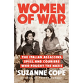 Women of War: The Italian Assassins, Spies, and Couriers Who Fought the Nazis