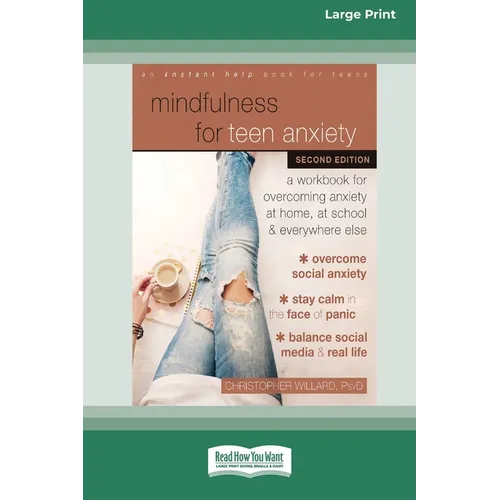 Mindfulness for Teen Anxiety: A Workbook for Overcoming Anxiety at Home, at School, and Everywhere Else [Large Print 16 Pt Edition]