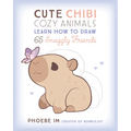 Cute Chibi Cozy Animals: Learn How to Draw 65 Snuggly Friends