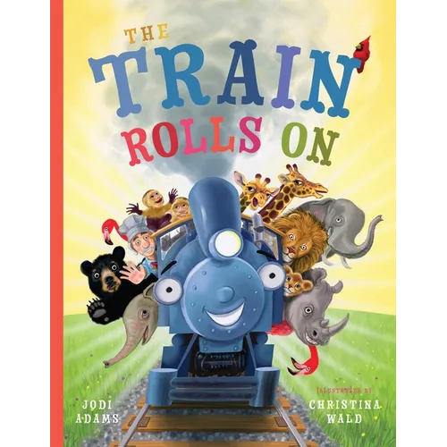 The Train Rolls On: A Rhyming Children's Book That Teaches Perseverance and Teamwork